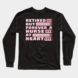 Retired But Forever A Nurse At Heart Retirement Nurse Long Sleeve T-Shirt